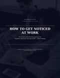 HOW TO GET NOTICED AT WORK